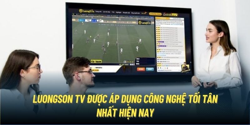 Công nghệ LuongSon TV áp dụng